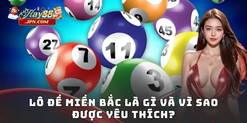 Lô đề miền Bắc là gì và vì sao được yêu thích?