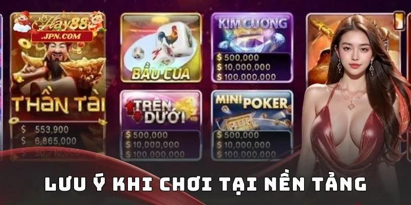 Lưu ý khi chơi tại nền tảng