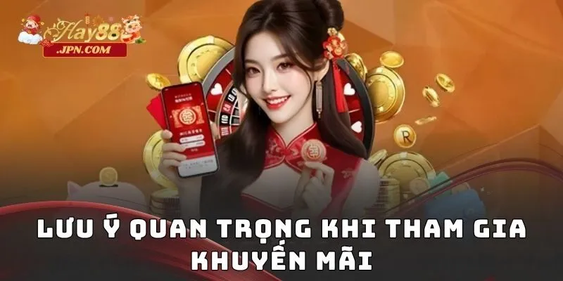 Lưu ý quan trọng khi tham gia khuyến mãi