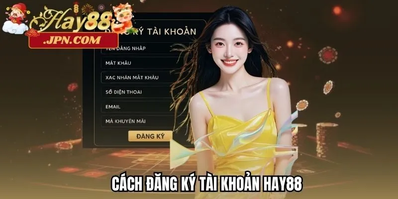 Cách đăng ký tài khoản Hay88